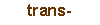trans-